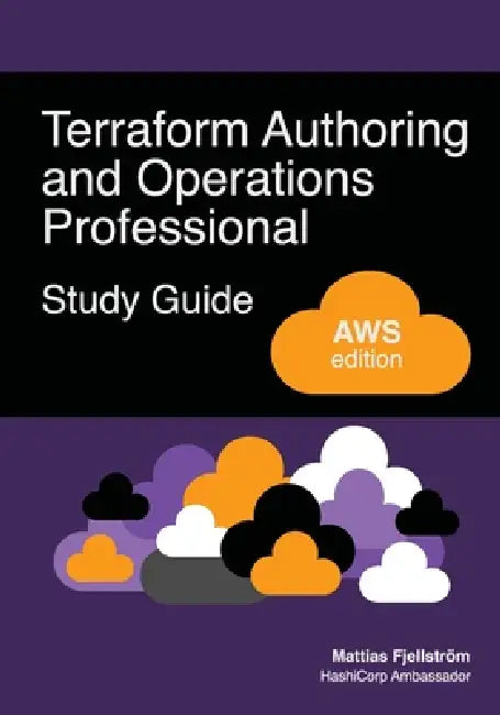 Terraform Authoring and Operations Professional Study Guide - AWS edition: A complete exam prep guide with practical examples, best practices, and rea by Mattias Fjellström