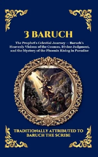3 Baruch: The Greek Apocalypse - An Ancient Apocryphal Journey Through the Five Heavens, Cosmic Mysteries & Divine Revelations (Large Print Deluxe Har by Attributed to Baruch Ben Neriah