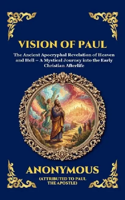 Vision of Paul: The Ancient Apocryphal Revelation of Heaven and Hell - A Mystical Journey into the Early Christian Afterlife (Large Print Deluxe Hardc by Attributed to Paul the Apostle