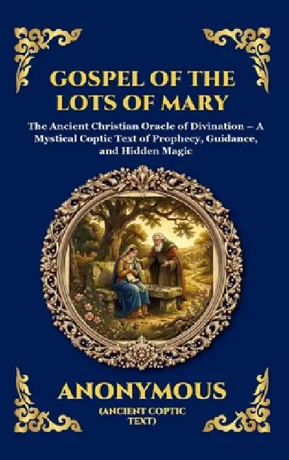 Gospel of the Lots of Mary: The Ancient Christian Oracle of Divination - A Mystical Coptic Text of Prophecy, Guidance, and Hidden Magic (Large Print D by Anonymous