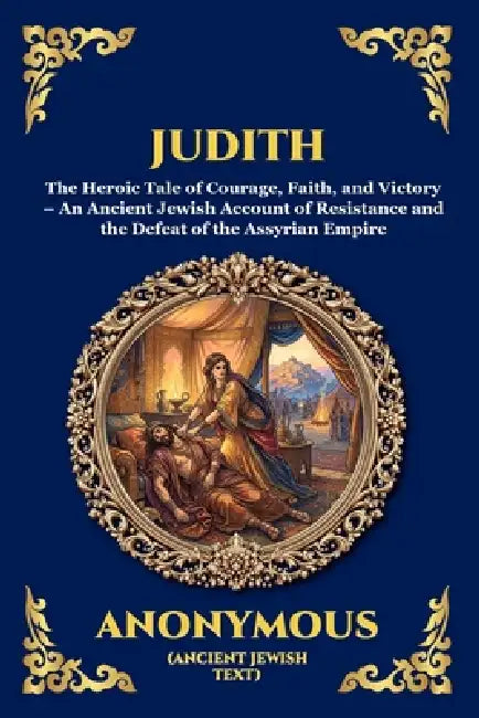 Judith: The Heroic Tale of Courage, Faith, and Victory - An Ancient Jewish Account of Resistance and the Defeat of the Assyrian Empire (Large Print De by Anonymous