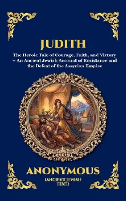 Judith: The Heroic Tale of Courage, Faith, and Victory - An Ancient Jewish Account of Resistance and the Defeat of the Assyrian Empire (Large Print De by Anonymous