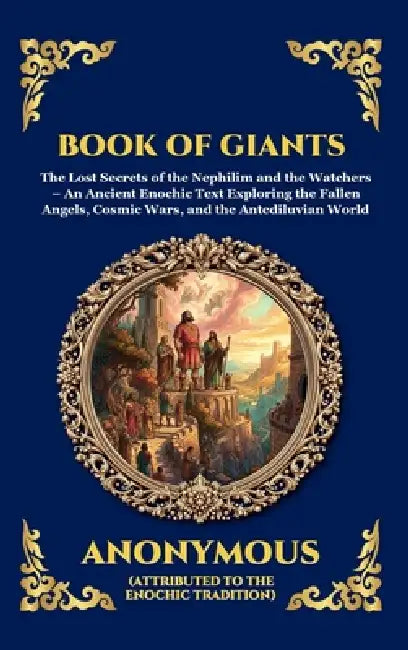 Book of Giants: The Lost Secrets of the Nephilim and the Watchers - An Ancient Enochic Text Exploring the Fallen Angels, Cosmic Wars, and the Antedilu by Anonymous
