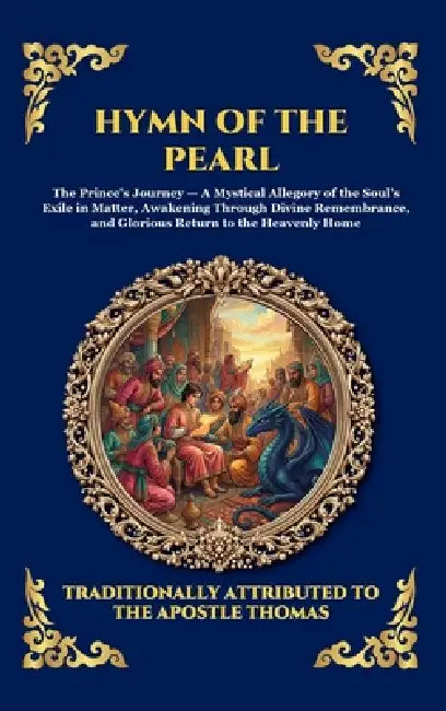Hymn of the Pearl: The Ancient Gnostic Poem - Unlocking the Mystical Allegory of the Soul's Journey, Divine Remembrance, and Spiritual Awakening (Larg by Anonymous
