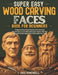Super Easy Wood Carving Faces Book for Beginners: A Step-by-Step Visual Guide to Fix Awkward Proportions, Carve Believable Eyes, Noses, Mouths, Hair, by Creg Dowenbell