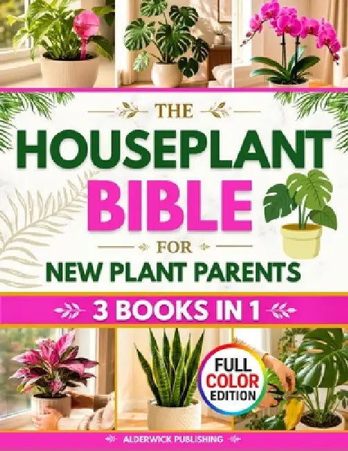 The Houseplant Bible for New Plant Parents: The Home-First Method to Stop Killing Your Indoor Plants and Build Your Green Home Light Placement Rules, by Alderwick Publishing