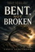 Bent, Not Broken by Christopher Dave Armstrong