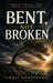 Bent, Not Broken by Christopher Dave Armstrong