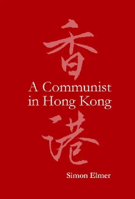 A Communist in Hong Kong by Simon Elmer