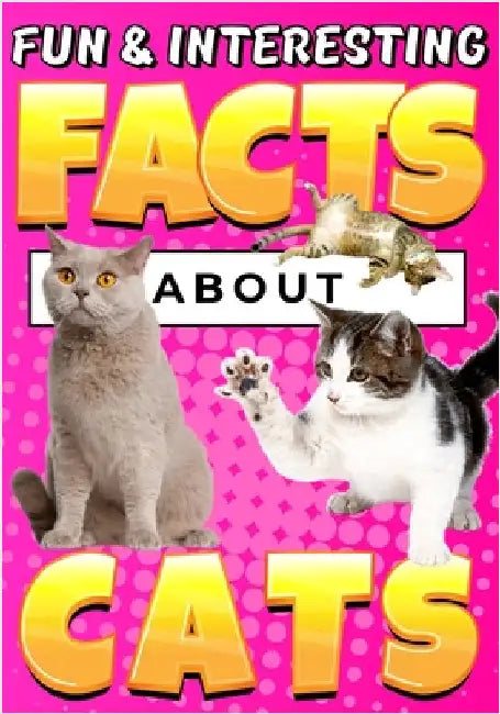 Fun & Interesting Facts About Cats: Cat Lover Animal Trivia Book for Curious Kids Ages 4-12 by Wahyudi, Teguh