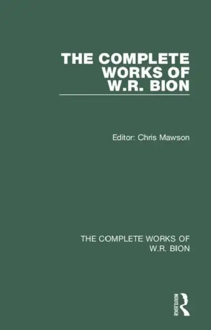 The Complete Works of W.R. Bion by W. R. Bion