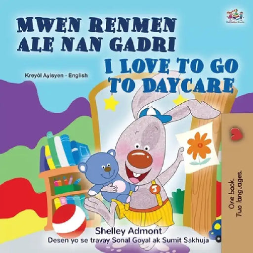 I Love to Go to Daycare (Haitian Creole English Bilingual Book) by Shelley Admont, Kidkiddos Books