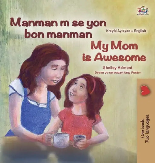 My Mom is Awesome (Haitian Creole English Bilingual Book) by Shelley Admont, Kidkiddos Books