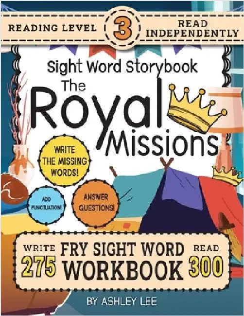 300 Sight Word Storybook, The Royal Missions (Level 3): Write Over 275 Fry Sight Words while you Read a Fun Story and Show Your Understanding on Activ by Lee, Ashley