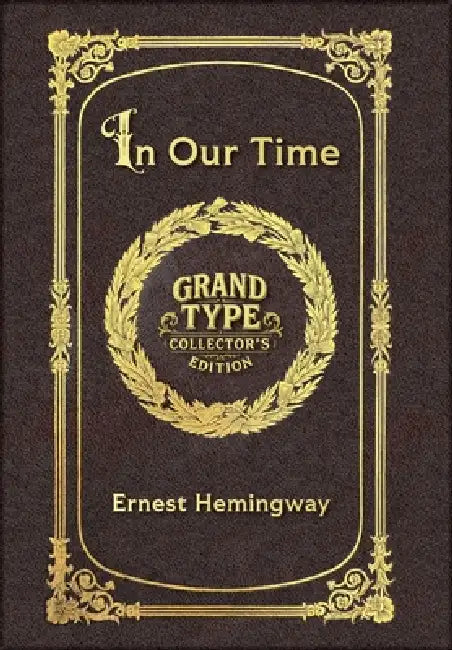 Large Print - In Our Time - Grand Type Collector's Edition - Matte Hardcover with Dust Jacket by Ernest Hemingway