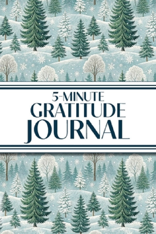 5-Minute Gratitude Journal (Winter Snowy Pine Trees): 6"x9" Guided Gratitude Journal with Five 1-Minute Daily Prompts, Motivational Quotes and Goal Re by Revive Stationery