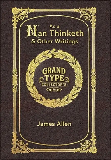 Large Print - As a Man Thinketh & Other Writings - Grand Type Collector's Edition - Matte Hardcover with Dust Jacket by James Allen