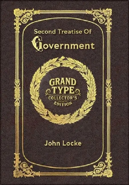 Large Print - Second Treatise Of Government - Grand Type Collector's Edition - Matte Hardcover with Dust Jacket by John Locke