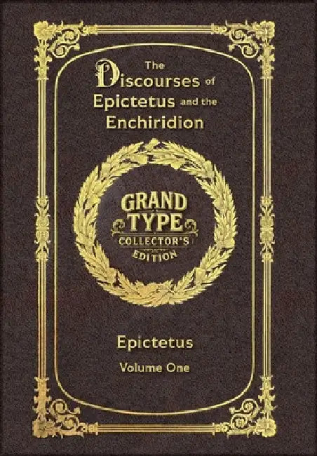 Large Print - The Discourses of Epictetus and the Enchiridion, Volume 1 of 2 - Grand Type Collector's Edition - Matte Hardcover with Dust Jacket by Epictetus