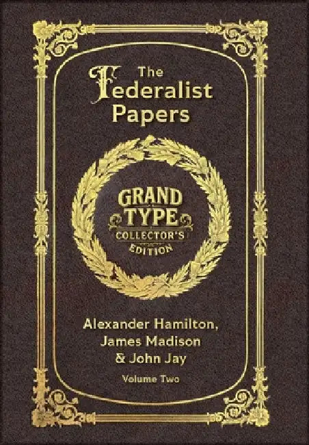 Large Print - The Federalist Papers, Volume 2 of 2 - Grand Type Collector's Edition - Matte Hardcover with Dust Jacket by Alexander Hamilton, John Jay, James Madison