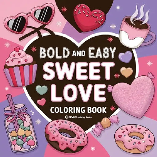 Bold & Easy Sweet Love Coloring Book: Relaxing & Comfy Large Print Stress Relief Coloring-Perfect Gift for Valentine's Day! by Revive Coloring Books