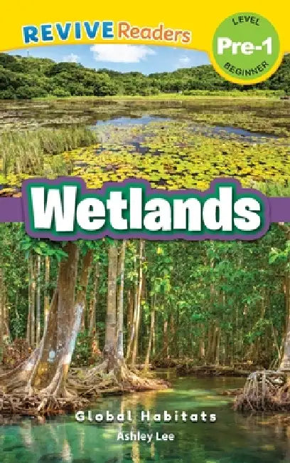 Wetlands: Global Habitats (Revive Readers, Level Pre-1) by Ashley Lee