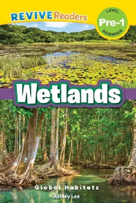 Wetlands: Global Habitats (Revive Readers, Level Pre-1) by Ashley Lee