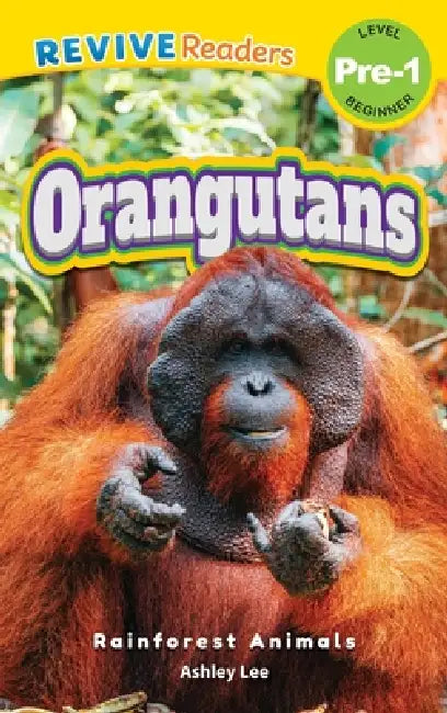Orangutans: Rainforest Animals (Revive Readers, Level Pre-1) by Ashley Lee