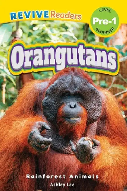 Orangutans: Rainforest Animals (Revive Readers, Level Pre-1) by Ashley Lee
