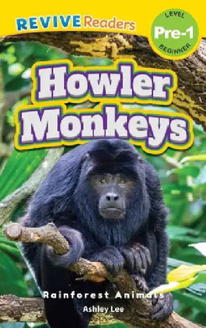 Howler Monkeys: Rainforest Animals (Revive Readers, Level Pre-1) by Ashley Lee