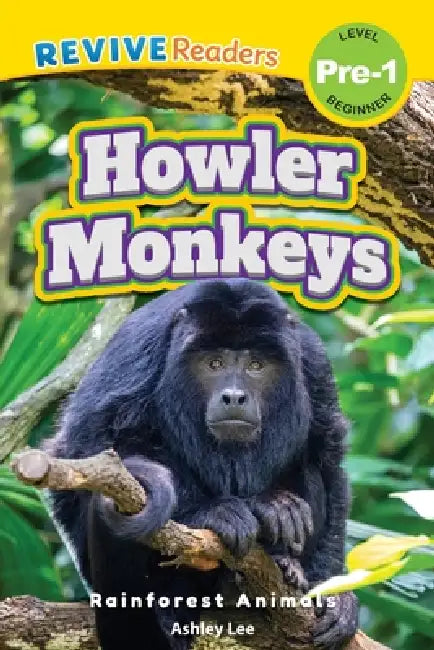 Howler Monkeys: Rainforest Animals (Revive Readers, Level Pre-1) by Ashley Lee