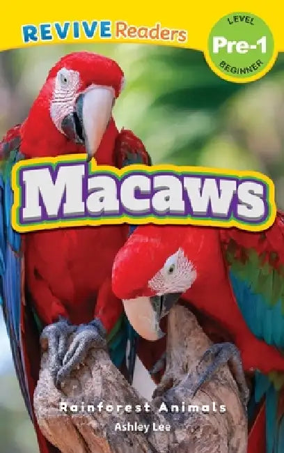 Macaws: Rainforest Animals (Revive Readers, Level Pre-1) by Ashley Lee