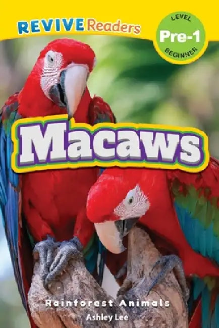 Macaws: Rainforest Animals (Revive Readers, Level Pre-1) by Ashley Lee