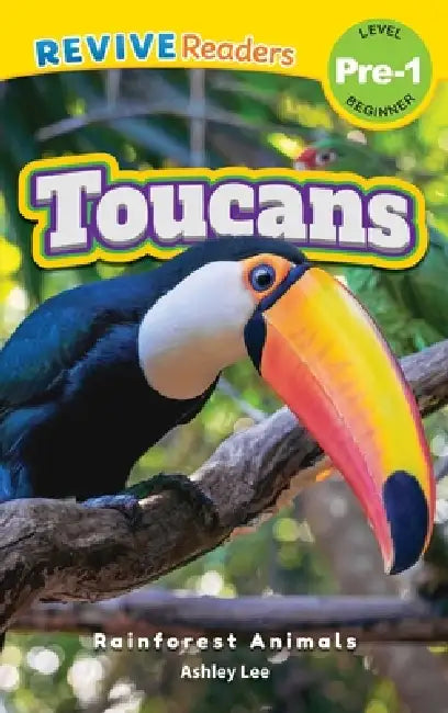 Toucans: Rainforest Animals (Revive Readers, Level Pre-1) by Ashley Lee