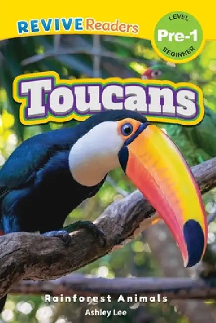 Toucans: Rainforest Animals (Revive Readers, Level Pre-1) by Ashley Lee