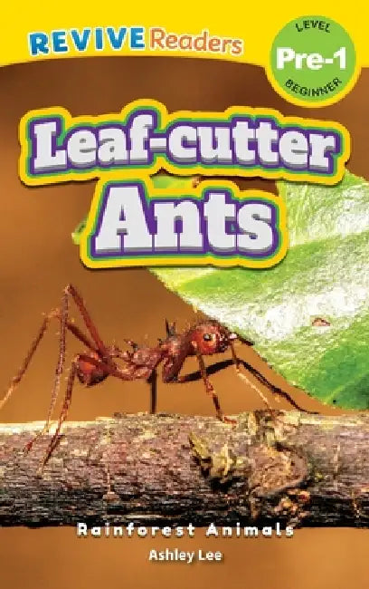 Leaf-Cutter Ants: Rainforest Animals (Revive Readers, Level Pre-1) by Ashley Lee
