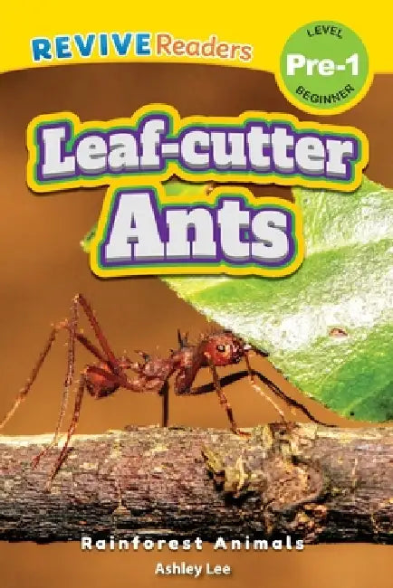 Leaf-Cutter Ants: Rainforest Animals (Revive Readers, Level Pre-1) by Ashley Lee