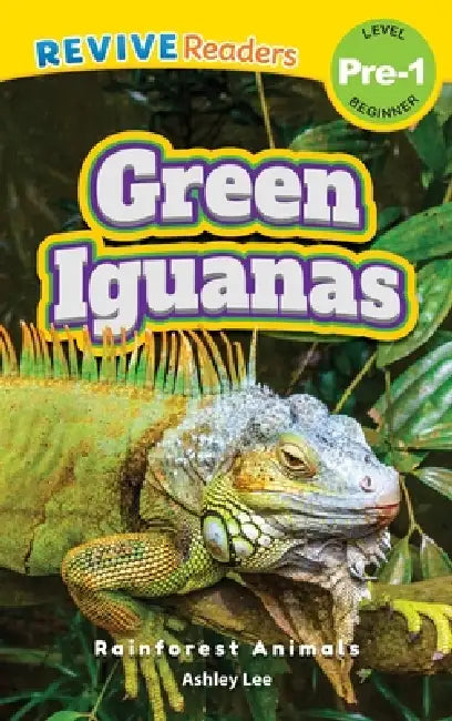 Green Iguanas: Rainforest Animals (Revive Readers, Level Pre-1) by Ashley Lee