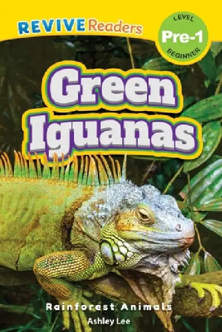 Green Iguanas: Rainforest Animals (Revive Readers, Level Pre-1) by Ashley Lee