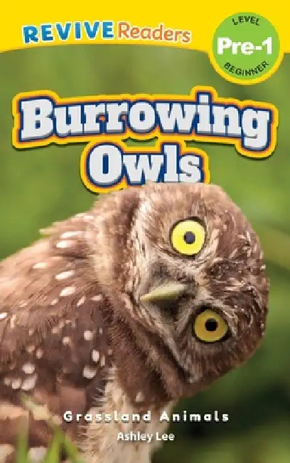 Burrowing Owls: Grassland Animals (Revive Readers, Level Pre-1) by Ashley Lee