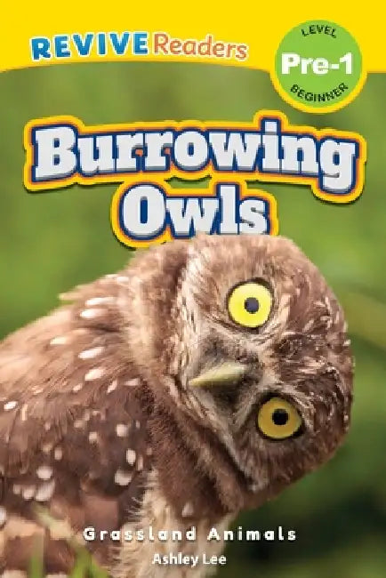 Burrowing Owls: Grassland Animals (Revive Readers, Level Pre-1) by Ashley Lee