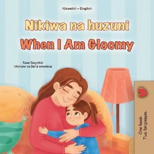 When I am Gloomy (Swahili English Bilingual Children's Book) by Sam Sagolski, Kidkiddos Books
