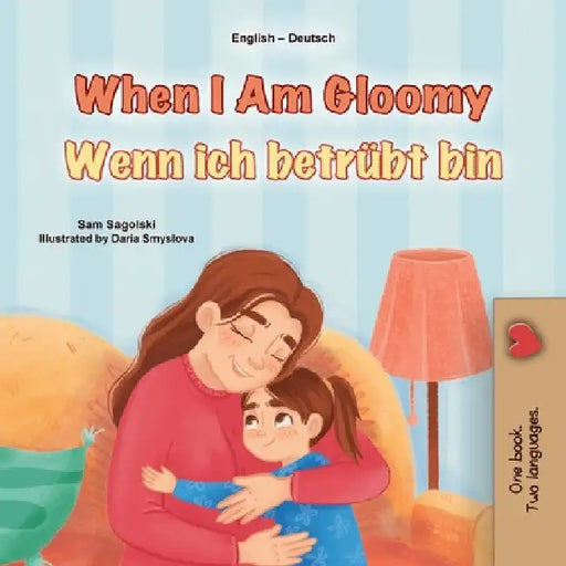 When I am Gloomy (English German Bilingual Children's Book) by Sagolski, Sam