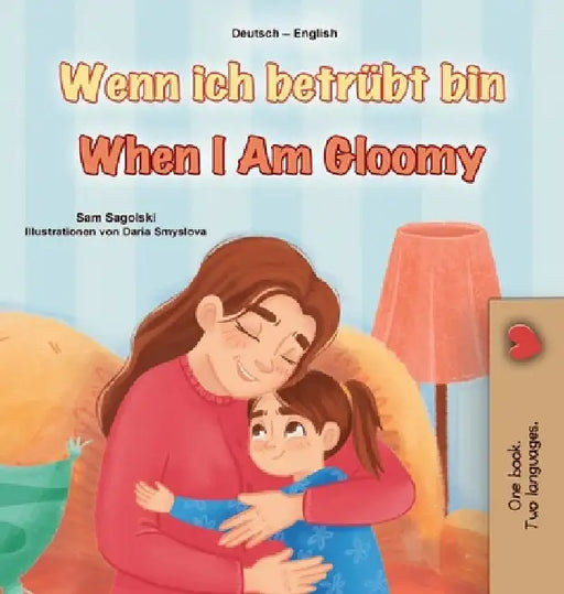 When I am Gloomy (German English Bilingual Children's Book) by Sagolski, Sam
