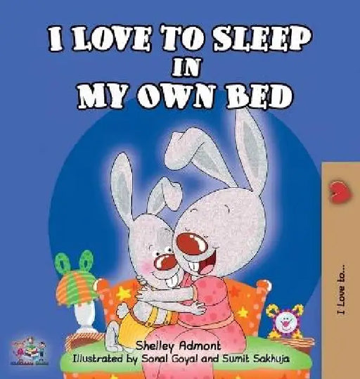 I Love to Sleep in My Own Bed by Shelley Admont, Sonal Goyal, Sumit Sakhuja