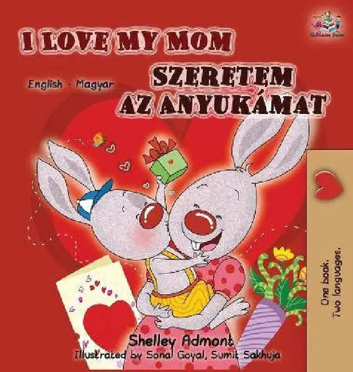 I Love My Mom (English Hungarian Bilingual Edition by Shelley Admont, Kidkiddos Books