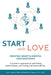 Start with Love: Creating Smart & Mindful Organizations by Steve Robert, Nathalie Tanguay