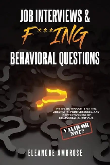 Job Interviews & F***ing Behavioral Questions by Eleanore Ambrose