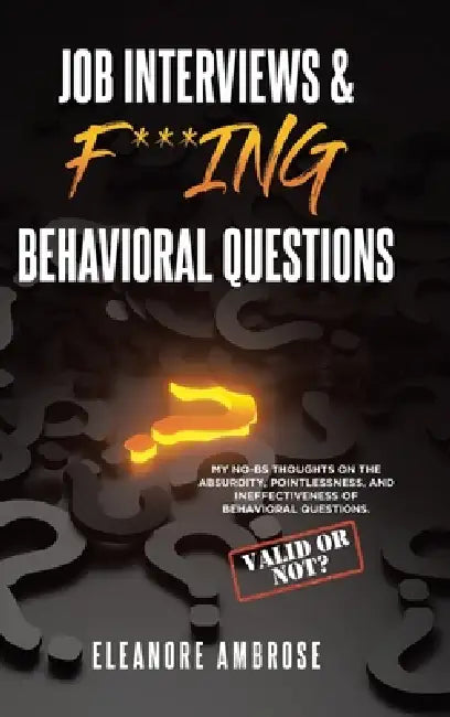 Job Interviews & F***ing Behavioral Questions by Eleanore Ambrose