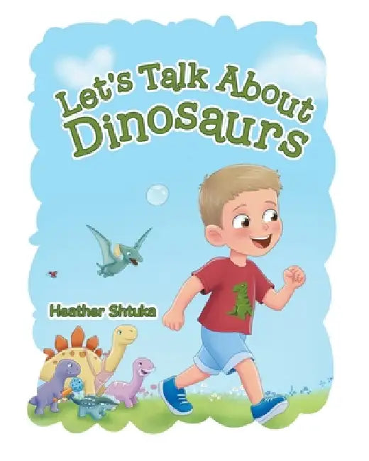 Let's Talk About Dinosaurs by Heather Shtuka